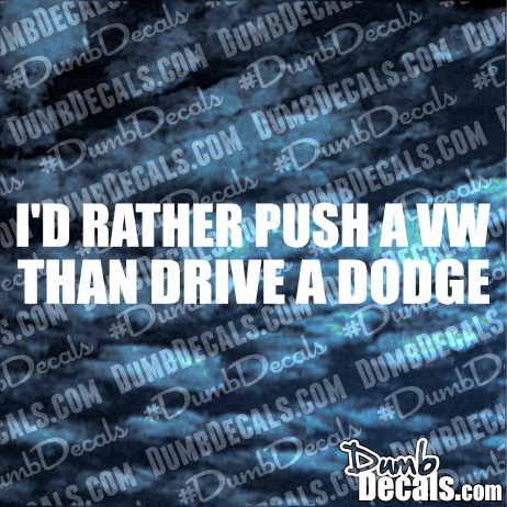 I'd rather push a VW then drive Dodge Decal