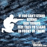 If You Can't Stand Behind Our Troops Feel Free To Stand In Front of Them Decal