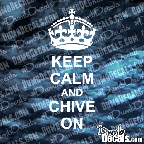 Keep Calm And Chive On Decal (BIG CROWN)