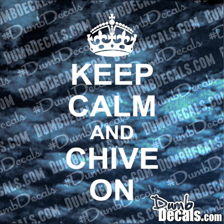 Keep Calm And Chive On Decal (SMALL CROWN)