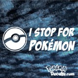 I Stop For Pokemon Decal