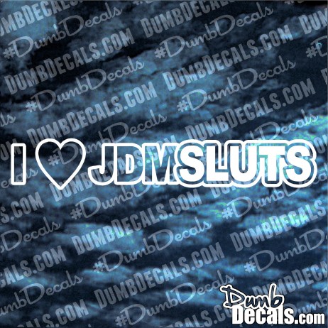 I Love (heart) JDM SLUTS Decal